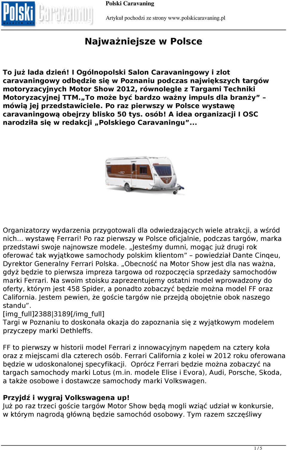 To może być bardzo ważny impuls dla branży mówią jej przedstawiciele. Po raz pierwszy w Polsce wystawę caravaningową obejrzy blisko 50 tys. osób!