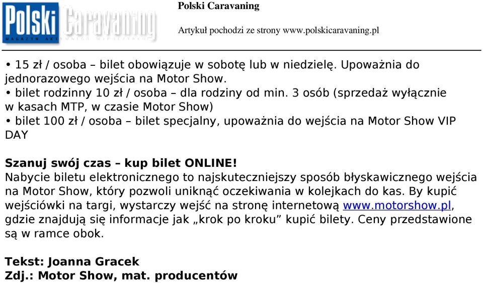 Nabycie biletu elektronicznego to najskuteczniejszy sposób błyskawicznego wejścia na Motor Show, który pozwoli uniknąć oczekiwania w kolejkach do kas.