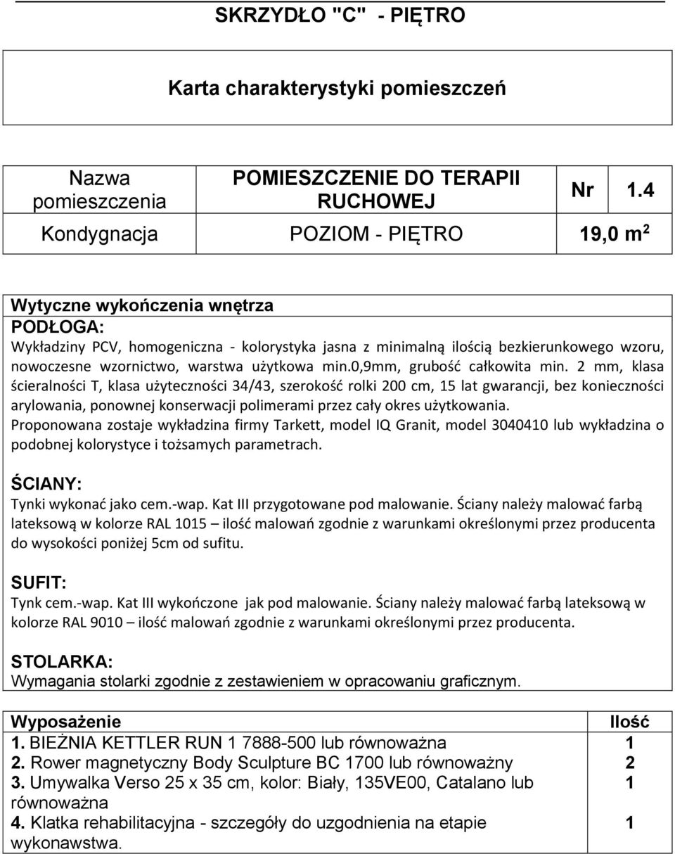 wykładzina o lateksową w kolorze RAL 05 ilość malowań zgodnie z warunkami określonymi przez producenta kolorze RAL 900 ilość malowań zgodnie z warunkami określonymi przez producenta.