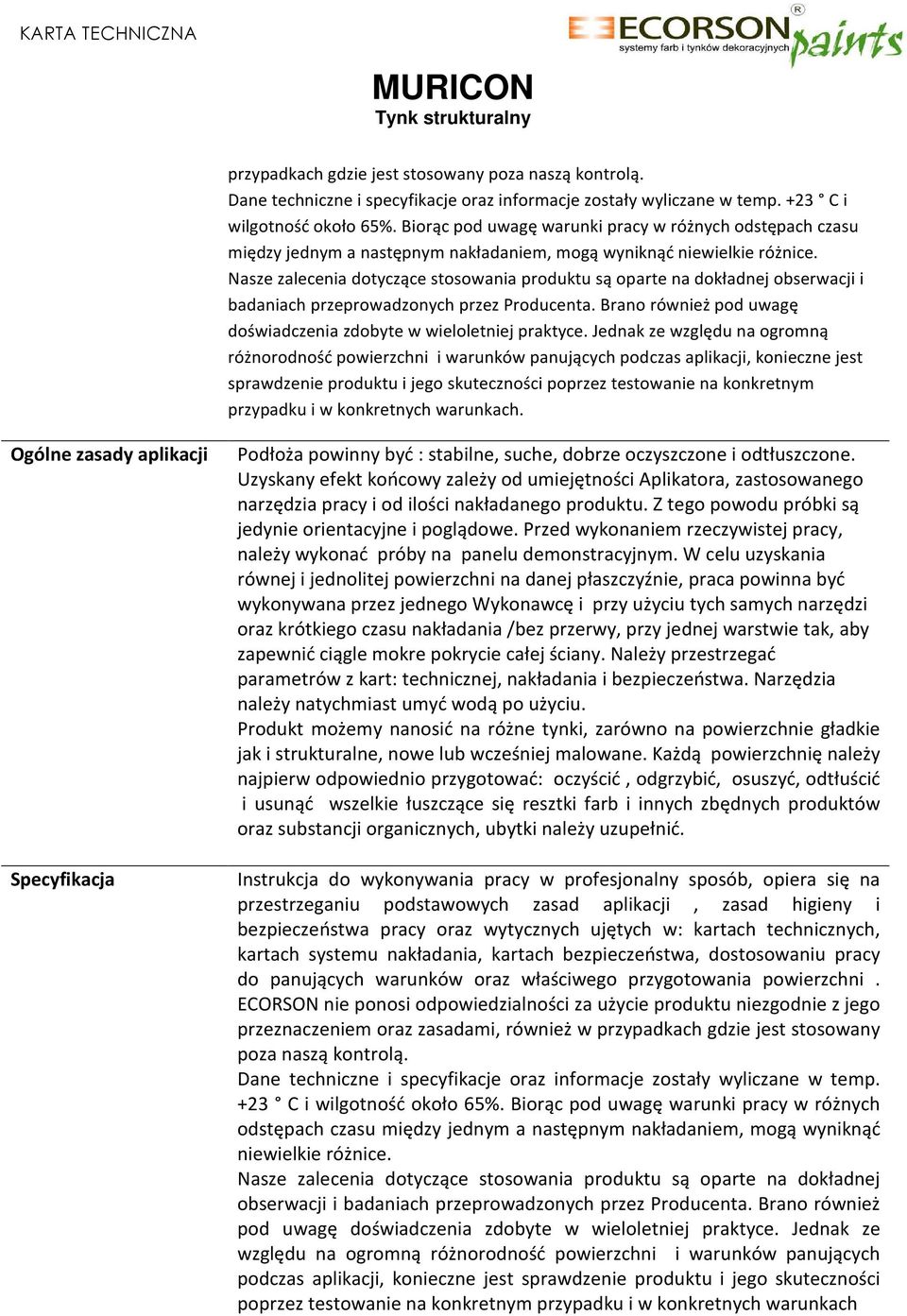 Nasze zalecenia dotyczące stosowania produktu są oparte na dokładnej obserwacji i badaniach przeprowadzonych przez Producenta. Brano również pod uwagę doświadczenia zdobyte w wieloletniej praktyce.