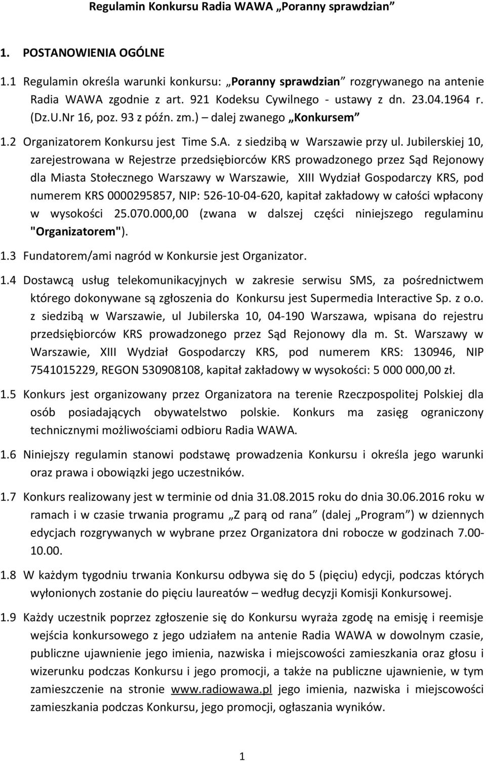 Jubilerskiej 10, zarejestrowana w Rejestrze przedsiębiorców KRS prowadzonego przez Sąd Rejonowy dla Miasta Stołecznego Warszawy w Warszawie, XIII Wydział Gospodarczy KRS, pod numerem KRS 0000295857,