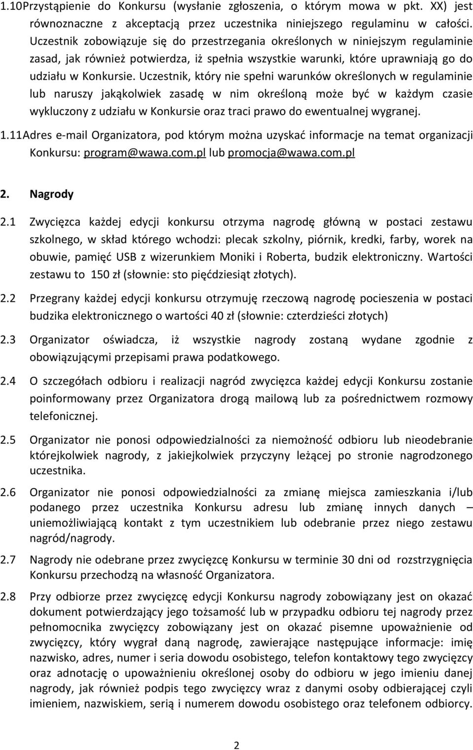 Uczestnik, który nie spełni warunków określonych w regulaminie lub naruszy jakąkolwiek zasadę w nim określoną może być w każdym czasie wykluczony z udziału w Konkursie oraz traci prawo do ewentualnej