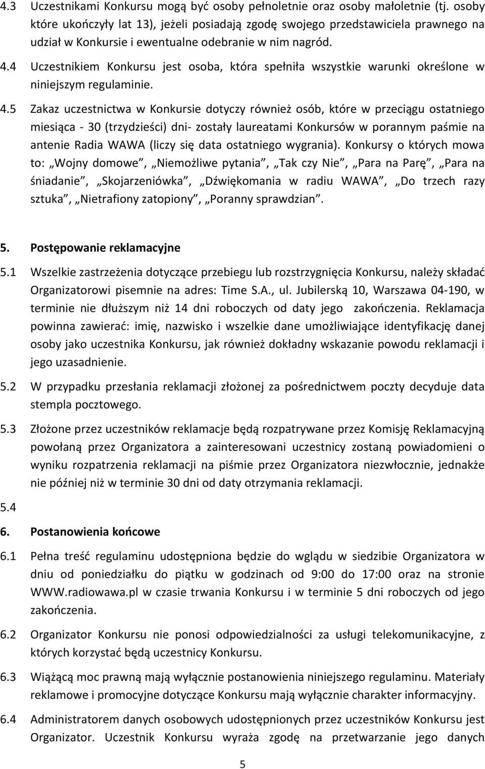 4 Uczestnikiem Konkursu jest osoba, która spełniła wszystkie warunki określone w niniejszym regulaminie. 4.