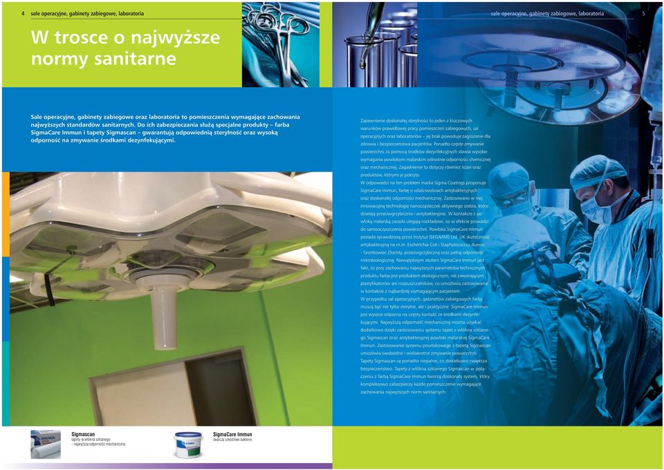 Do ich zabezpieczania służą specjalne produkty farba Care Immun i tapety scan gwarantują odpowiednią sterylność oraz wysoką odporność na zmywanie środkami dezynfekującymi.