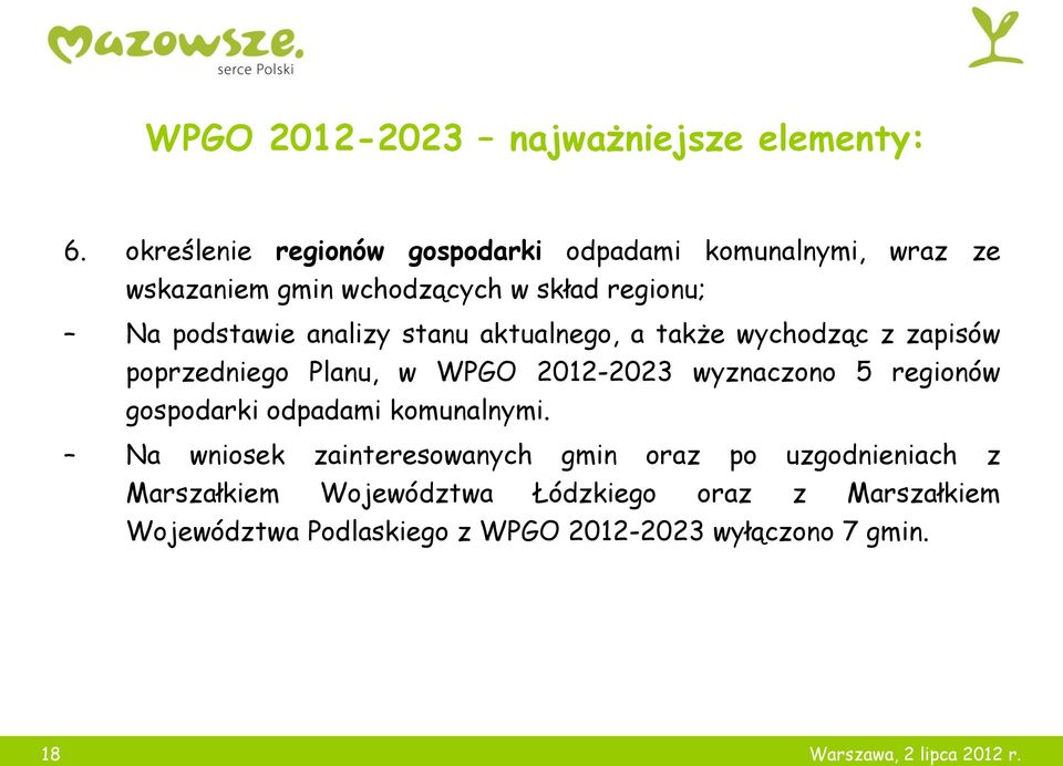 analizy stanu aktualnego, a także wychodząc z zapisów poprzedniego Planu, w WPGO 2012-2023 wyznaczono 5 regionów gospodarki