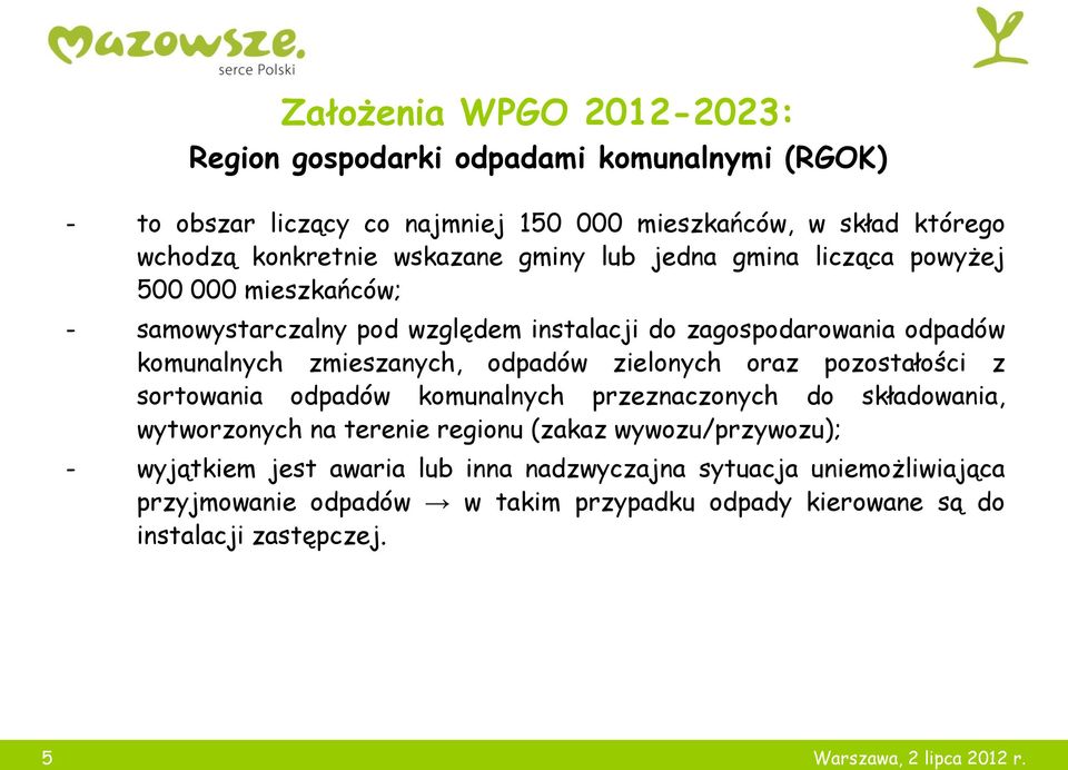 odpadów zielonych oraz pozostałości z sortowania odpadów komunalnych przeznaczonych do składowania, wytworzonych na terenie regionu (zakaz wywozu/przywozu); -