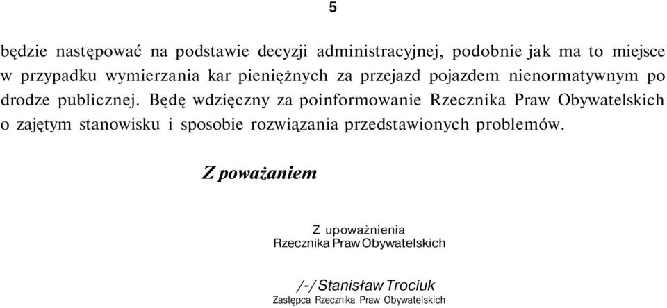 Będę wdzięczny za poinformowanie Rzecznika Praw Obywatelskich o zajętym stanowisku i sposobie rozwiązania