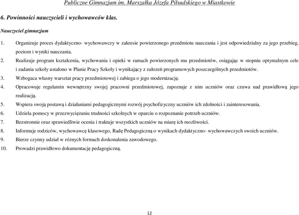 Realizuje program kształcenia, wychowania i opieki w ramach powierzonych mu przedmiotów, osiągając w stopniu optymalnym cele i zadania szkoły ustalono w Planie Pracy Szkoły i wynikający z założeń