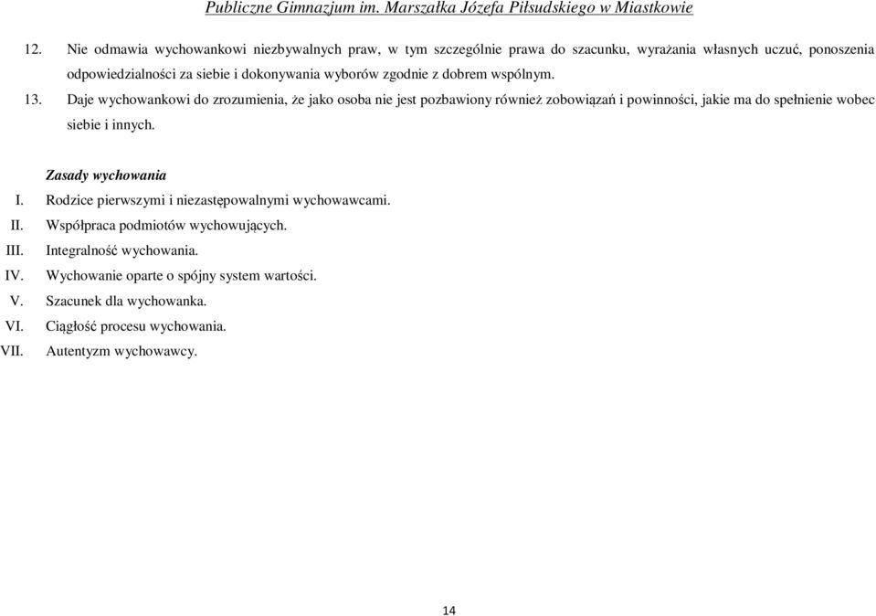 Daje wychowankowi do zrozumienia, że jako osoba nie jest pozbawiony również zobowiązań i powinności, jakie ma do spełnienie wobec siebie i innych.