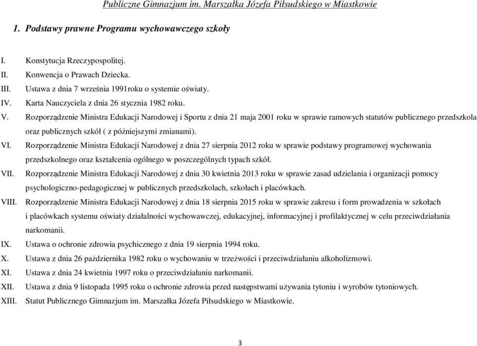 Rozporządzenie Ministra Edukacji Narodowej i Sportu z dnia 21 maja 2001 roku w sprawie ramowych statutów publicznego przedszkola oraz publicznych szkół ( z późniejszymi zmianami). VI.