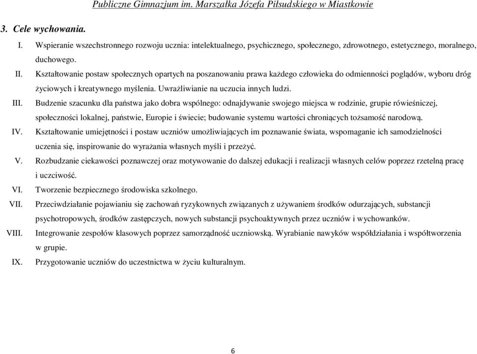 Budzenie szacunku dla państwa jako dobra wspólnego: odnajdywanie swojego miejsca w rodzinie, grupie rówieśniczej, społeczności lokalnej, państwie, Europie i świecie; budowanie systemu wartości