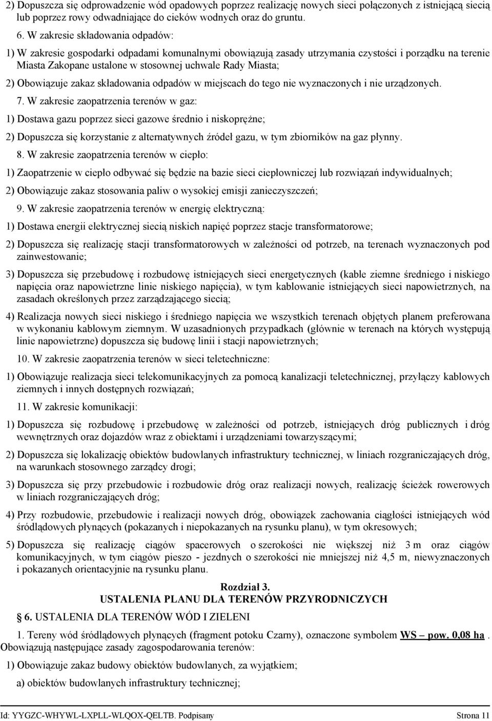 Obowiązuje zakaz składowania odpadów w miejscach do tego nie wyznaczonych i nie urządzonych. 7.