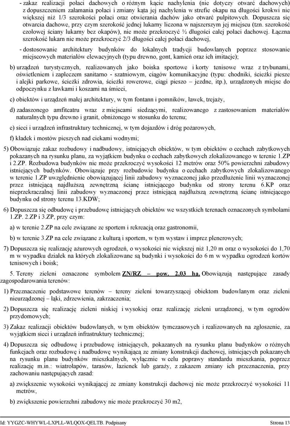 szerokość czołowej ściany lukarny bez okapów), nie może przekroczyć ½ długości całej połaci dachowej.
