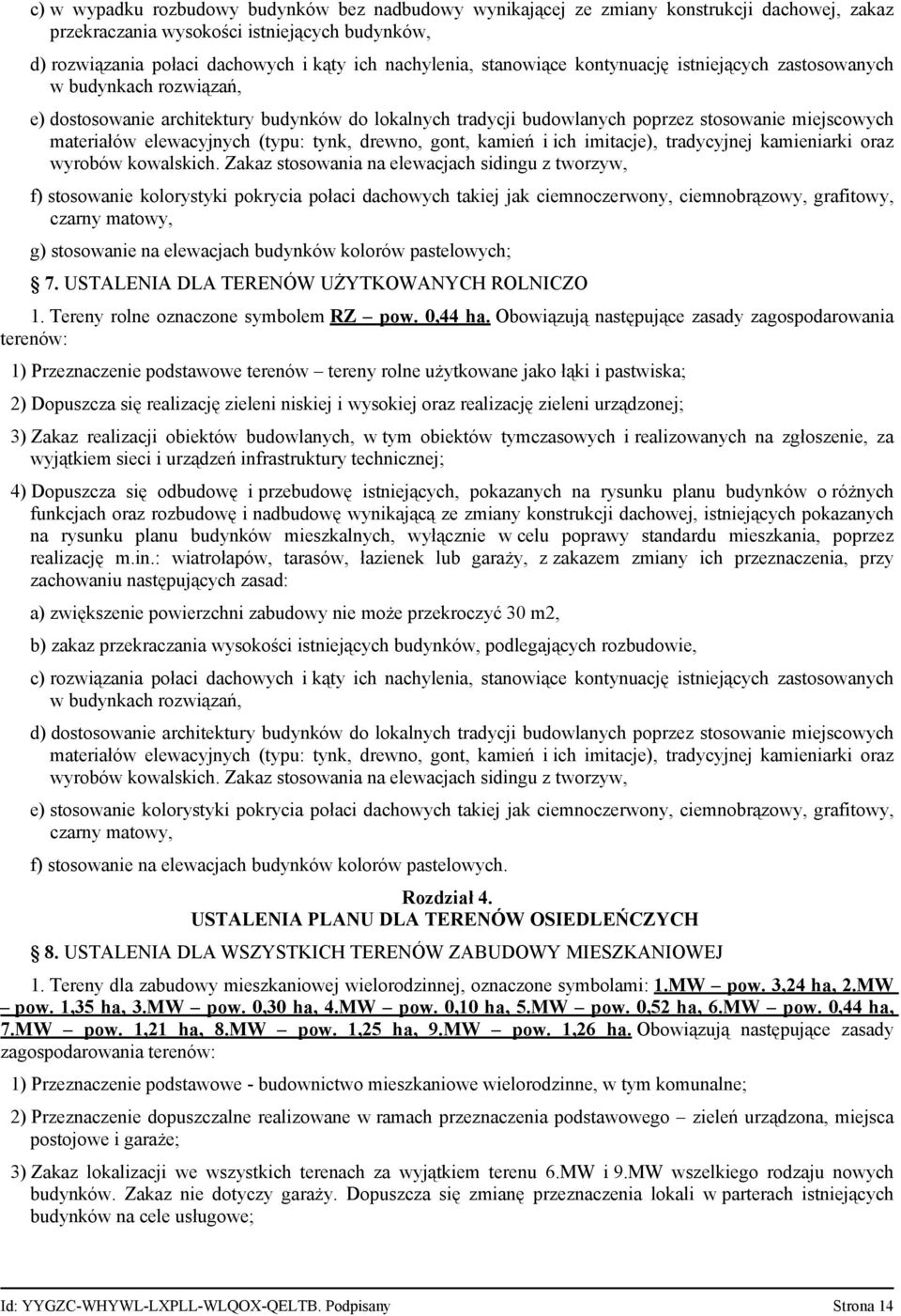(typu: tynk, drewno, gont, kamień i ich imitacje), tradycyjnej kamieniarki oraz wyrobów kowalskich.