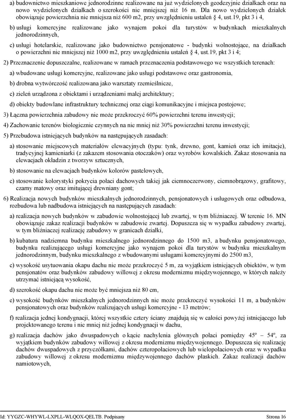 19, pkt 3 i 4, b) usługi komercyjne realizowane jako wynajem pokoi dla turystów w budynkach mieszkalnych jednorodzinnych, c) usługi hotelarskie, realizowane jako budownictwo pensjonatowe - budynki