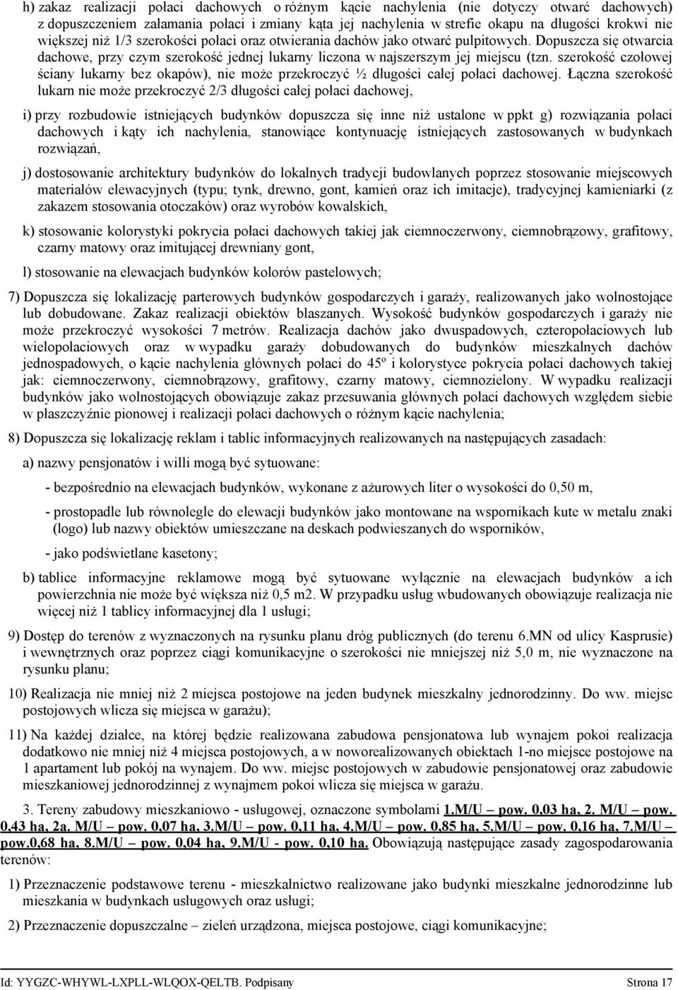 szerokość czołowej ściany lukarny bez okapów), nie może przekroczyć ½ długości całej połaci dachowej.