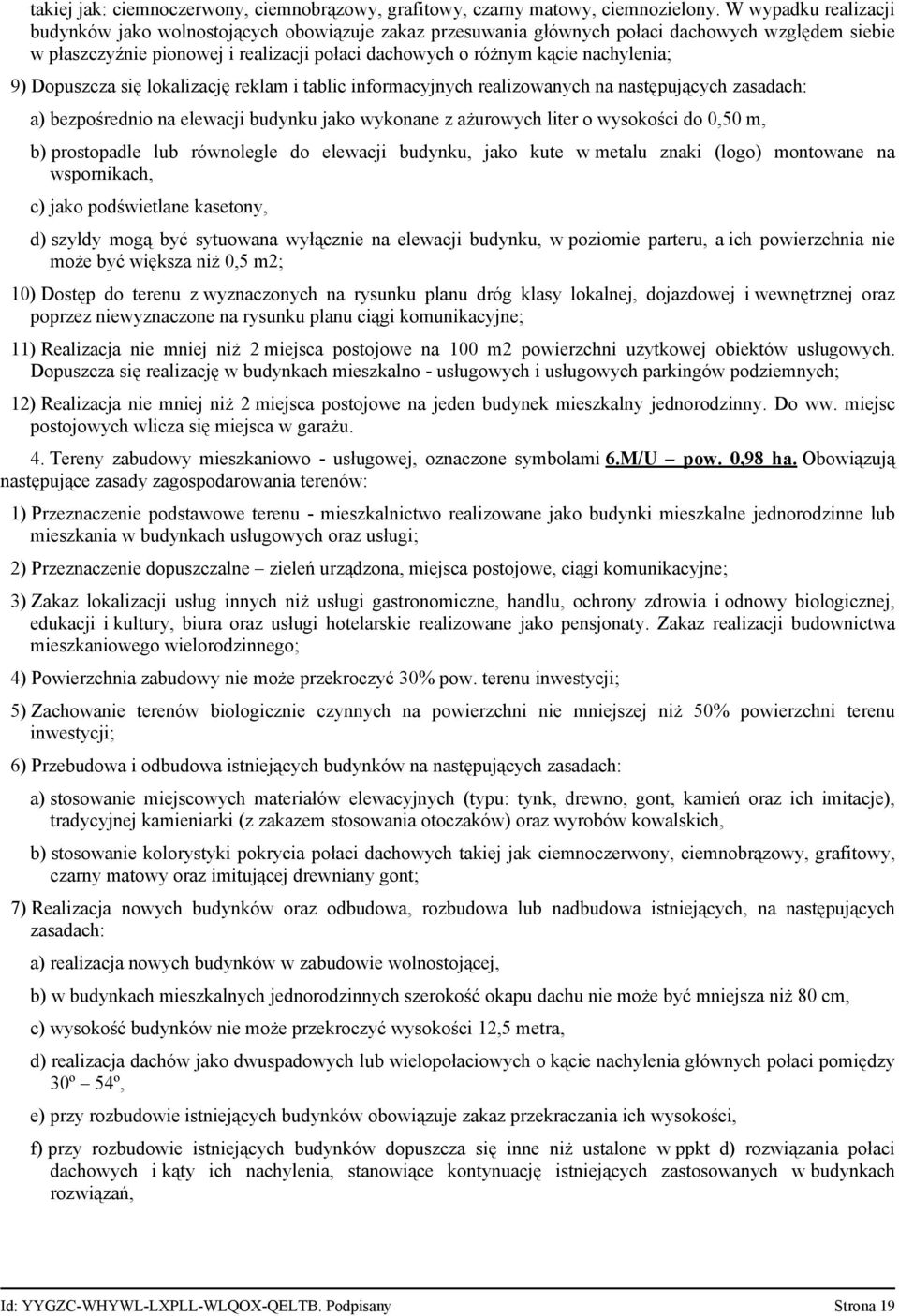 nachylenia; 9) Dopuszcza się lokalizację reklam i tablic informacyjnych realizowanych na następujących zasadach: a) bezpośrednio na elewacji budynku jako wykonane z ażurowych liter o wysokości do