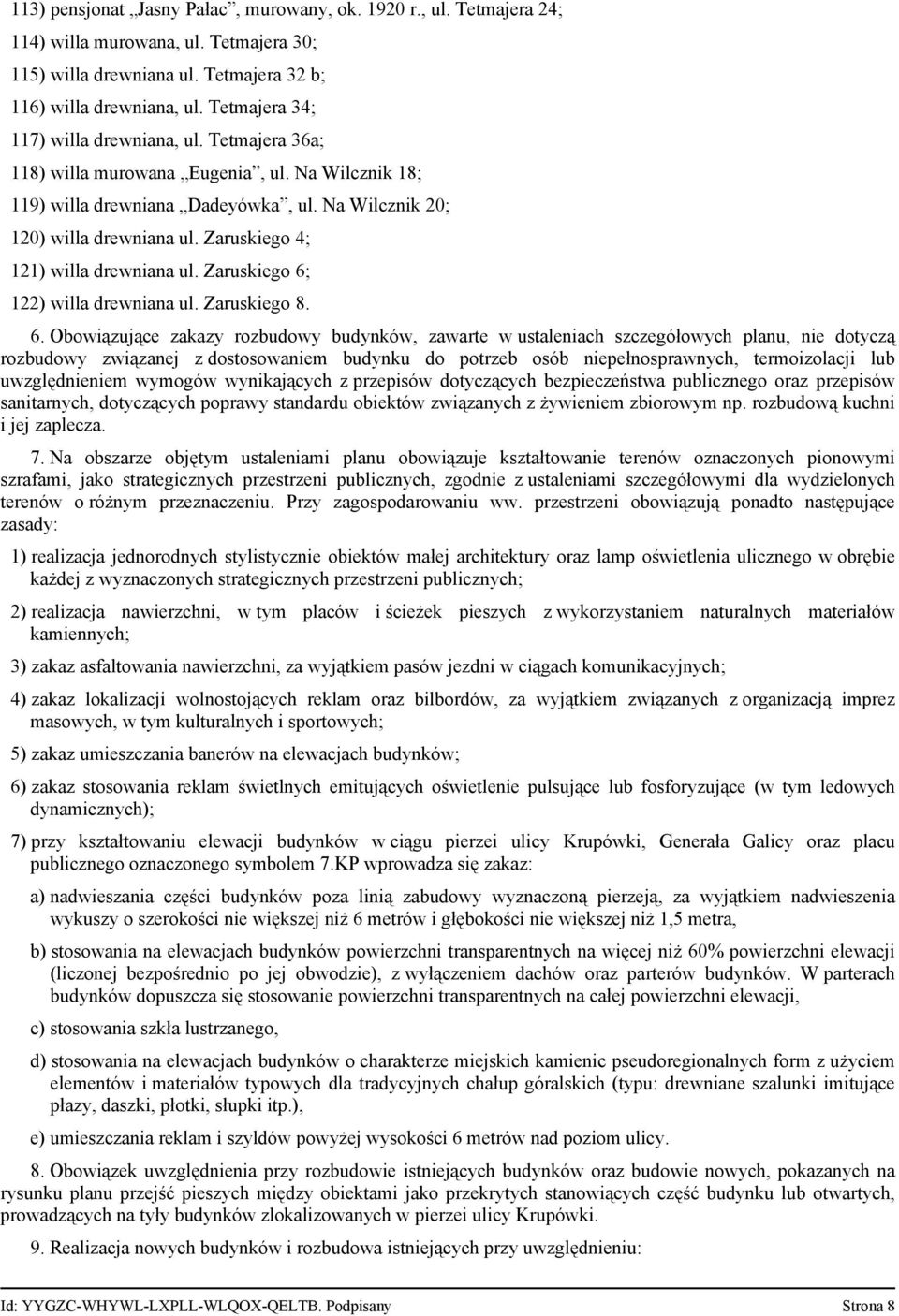 Zaruskiego 4; 121) willa drewniana ul. Zaruskiego 6;