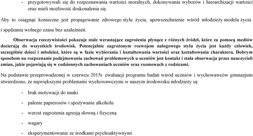 Obserwacja rzeczywistości pokazuje stale wzrastające zagrożenia płynące z różnych źródeł, które za pomocą mediów docierają do wszystkich środowisk.