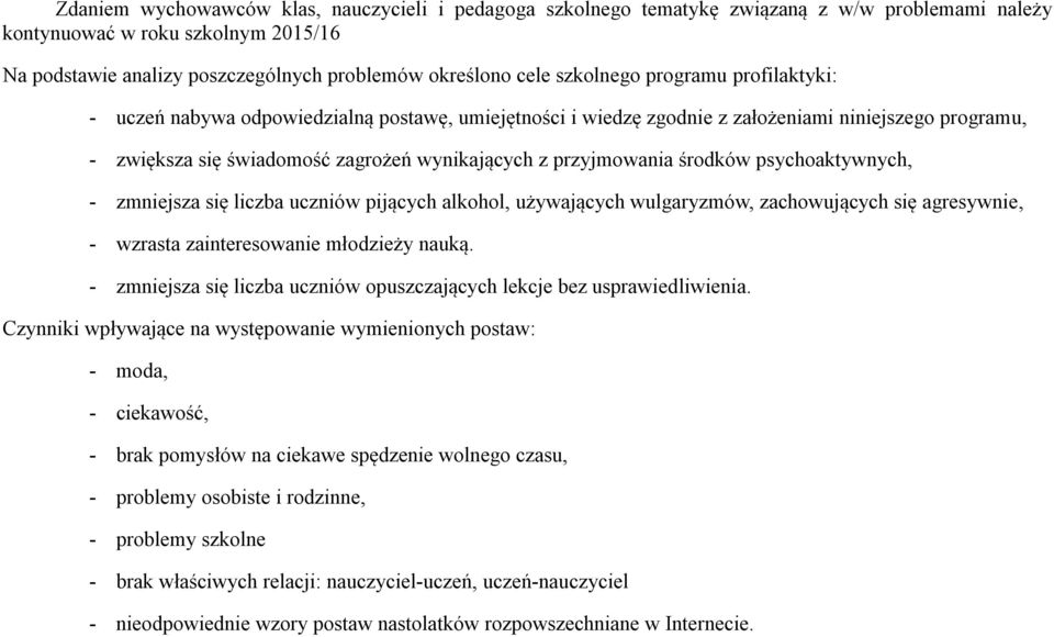 przyjmowania środków psychoaktywnych, - zmniejsza się liczba uczniów pijących alkohol, używających wulgaryzmów, zachowujących się agresywnie, - wzrasta zainteresowanie młodzieży nauką.