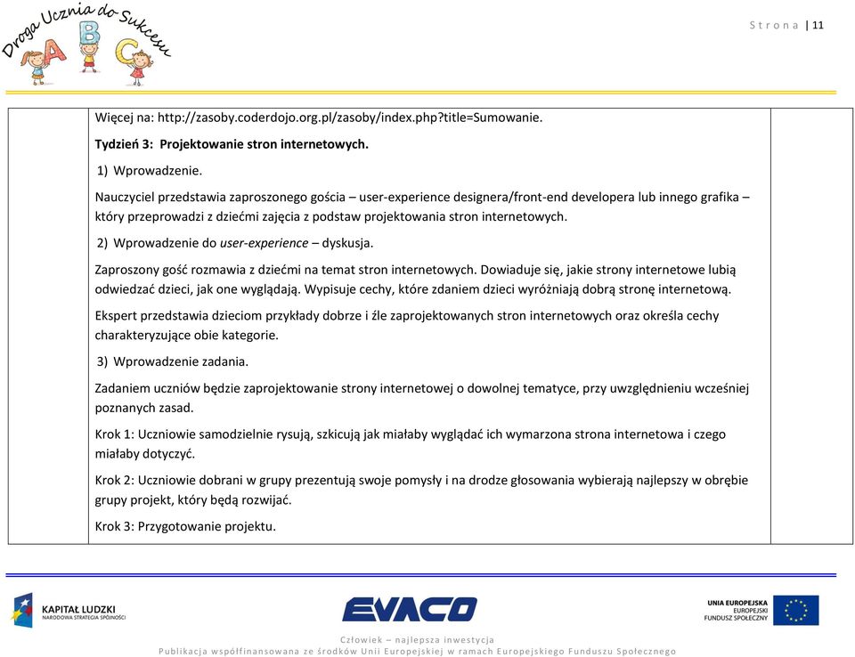 2) Wprowadzenie do user-experience dyskusja. Zaproszony gość rozmawia z dziećmi na temat stron internetowych. Dowiaduje się, jakie strony internetowe lubią odwiedzać dzieci, jak one wyglądają.