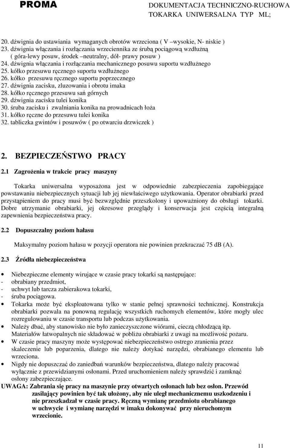 dźwignia włączania i rozłączania mechanicznego posuwu suportu wzdłuŝnego 25. kółko przesuwu ręcznego suportu wzdłuŝnego 26. kółko przesuwu ręcznego suportu poprzecznego 27.
