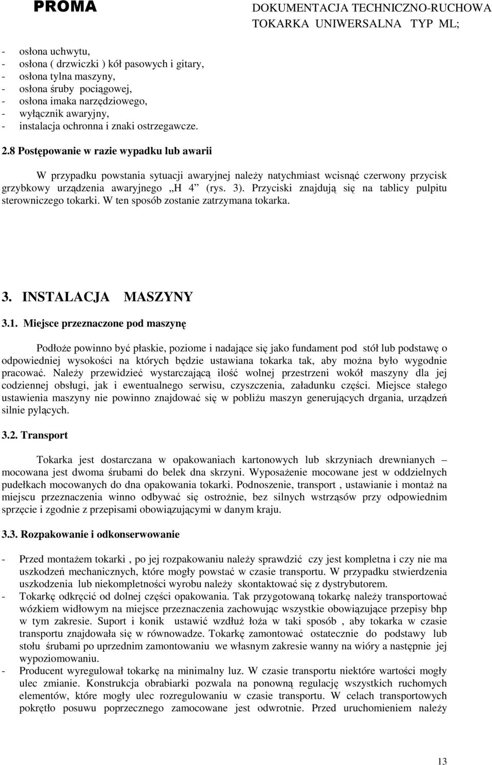 Przyciski znajdują się na tablicy pulpitu sterowniczego tokarki. W ten sposób zostanie zatrzymana tokarka. 3. INSTALACJA MASZYNY 3.1.