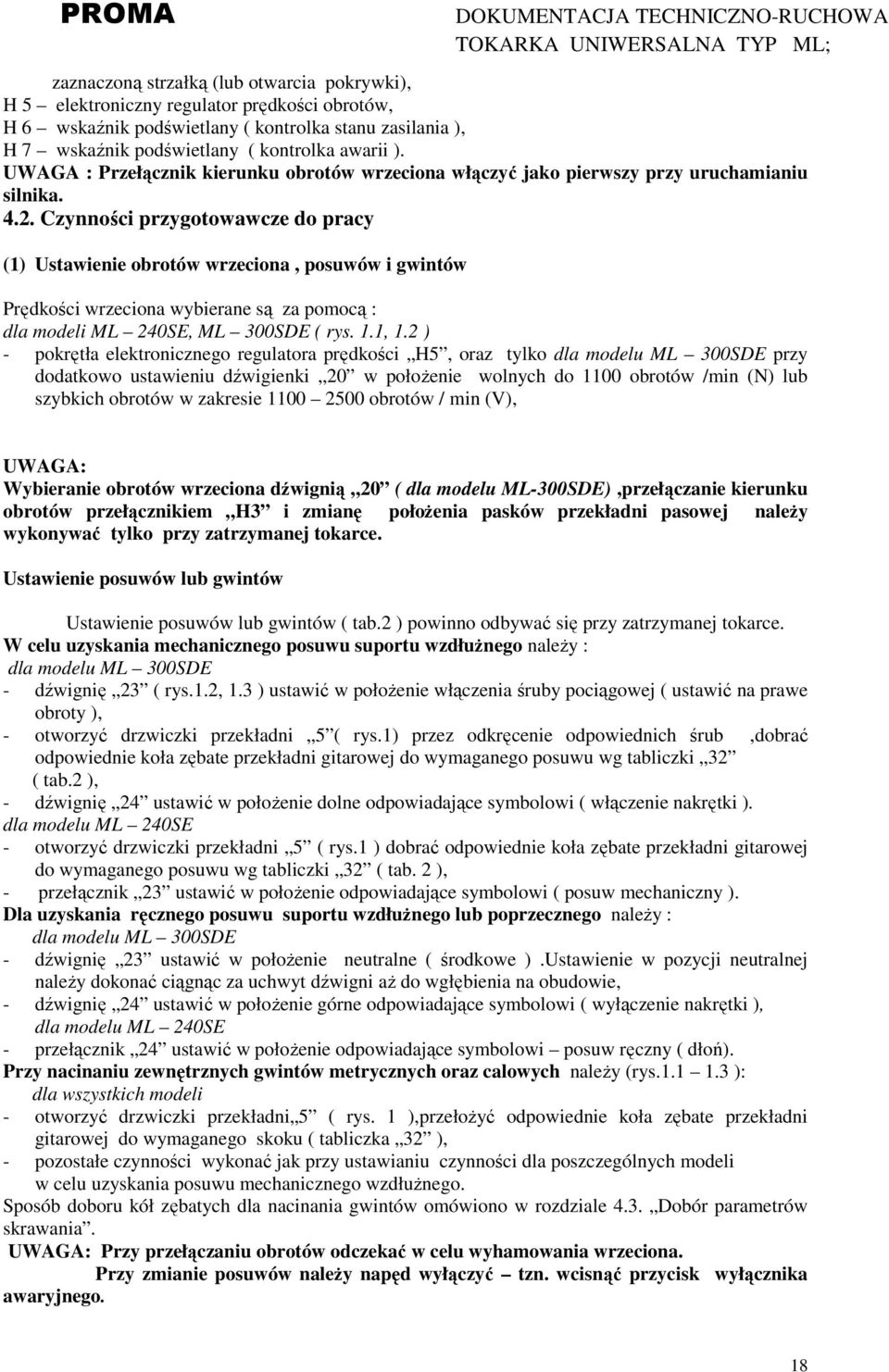 Czynności przygotowawcze do pracy (1) Ustawienie obrotów wrzeciona, posuwów i gwintów Prędkości wrzeciona wybierane są za pomocą : dla modeli ML 240SE, ML 300SDE ( rys. 1.1, 1.