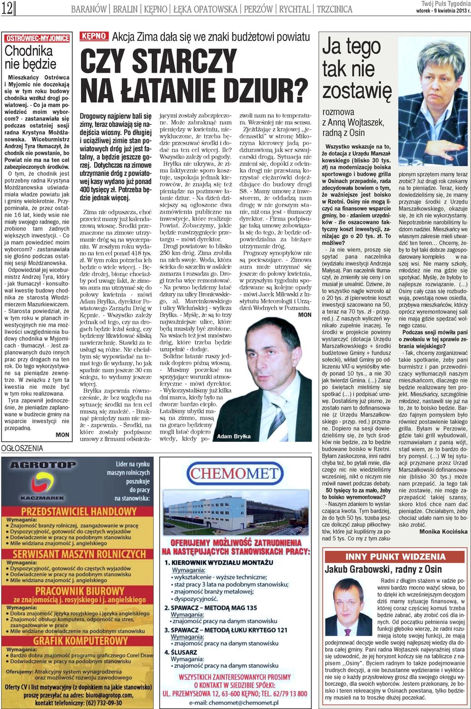 Wiceburmistrz Andrzej Tyra t³umaczy³, e chodnik nie powstanie, bo Powiat nie ma na ten cel zabezpieczonych œrodków.