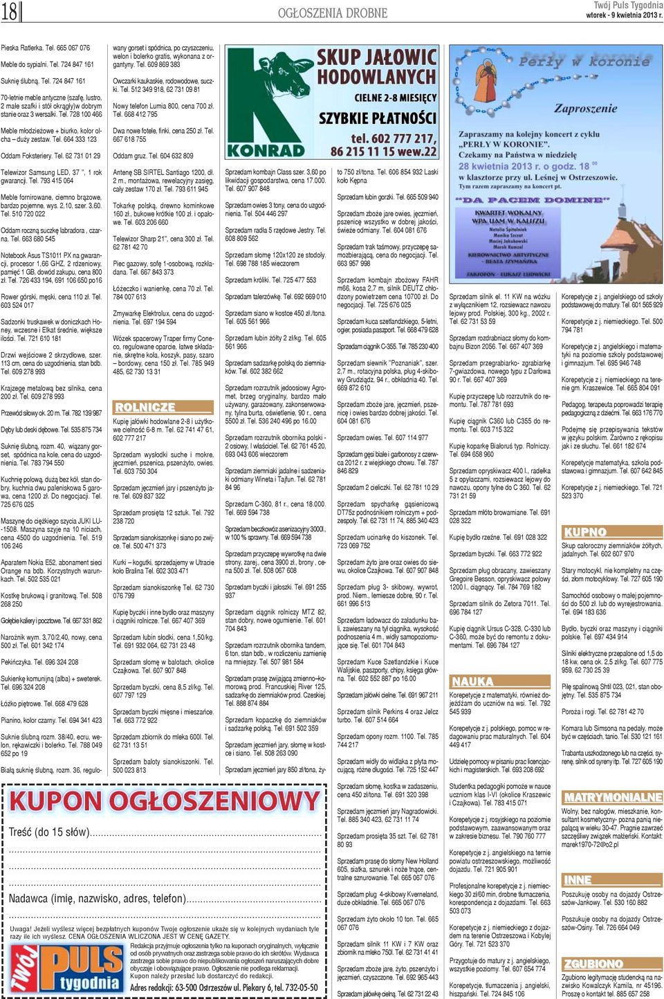 Tel. 668 412 795 Meble m³odzie owe + biurko, kolor olcha du y zestaw. Tel. 664 333 123 Dwa nowe fotele, finki, cena 250 z³. Tel. 667 618 755 Oddam Foksteriery. Tel. 62 731 01 29 Oddam gruz. Tel. 604 632 809 Telewizor Samsung LED, 37 '', 1 rok gwarancji.