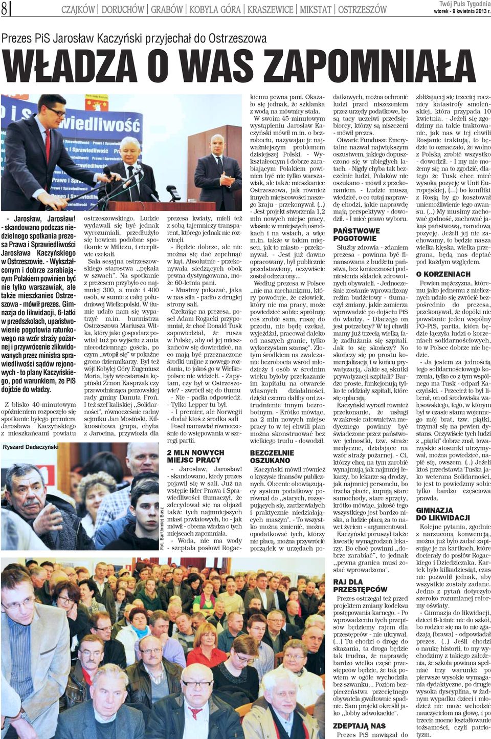 - Wykszta³conym i dobrze zarabiaj¹cym Polakiem powinien byæ nie tylko warszawiak, ale tak e mieszkaniec Ostrzeszowa - mówi³ prezes.