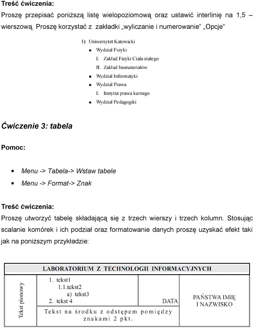 tabele Menu -> Format-> Znak Proszę utworzyć tabelę składającą się z trzech wierszy i trzech kolumn.