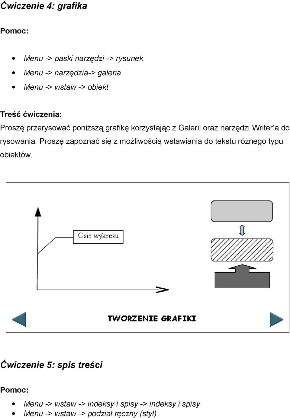 rysowania. Proszę zapoznać się z możliwością wstawiania do tekstu różnego typu obiektów.
