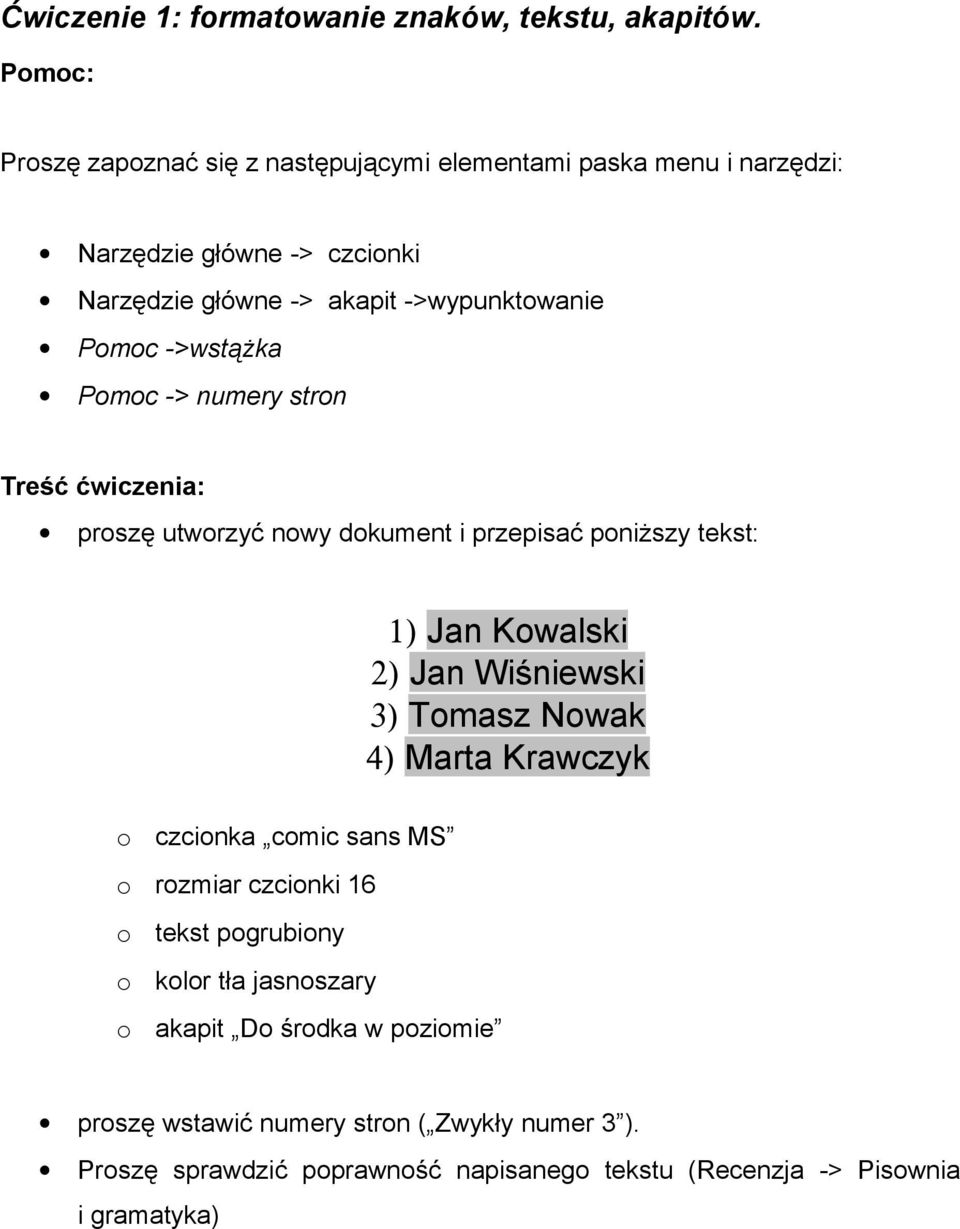 ->wstążka Pomoc -> numery stron proszę utworzyć nowy dokument i przepisać poniższy tekst: 1) Jan Kowalski 2) Jan Wiśniewski 3) Tomasz Nowak 4) Marta