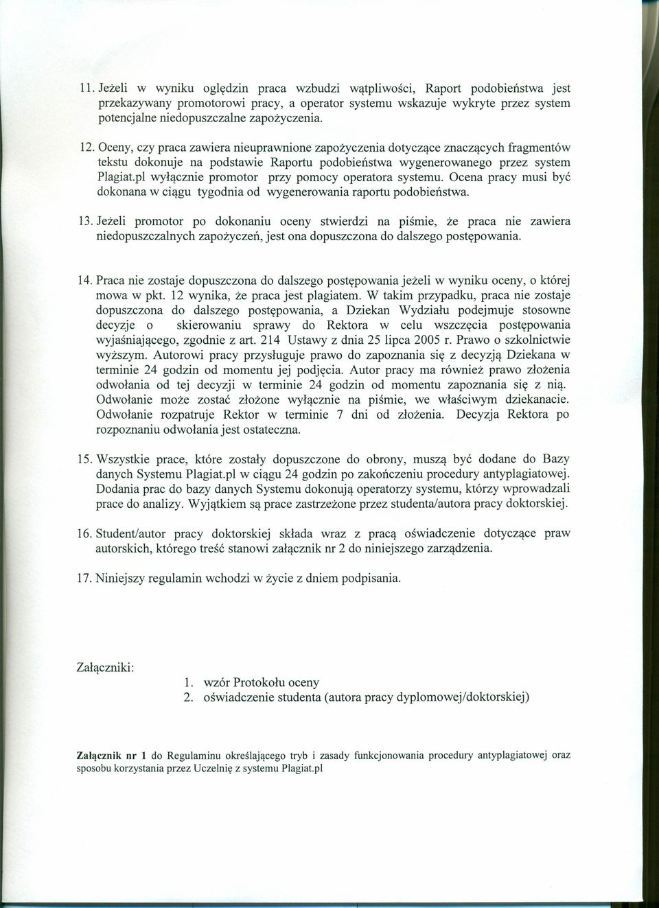 pl wyłącznie promotor przy pomocy operatora systemu. Ocena pracy musi być dokonana w ciągu tygodnia od wygenerowania raportu podobieństwa. 13.