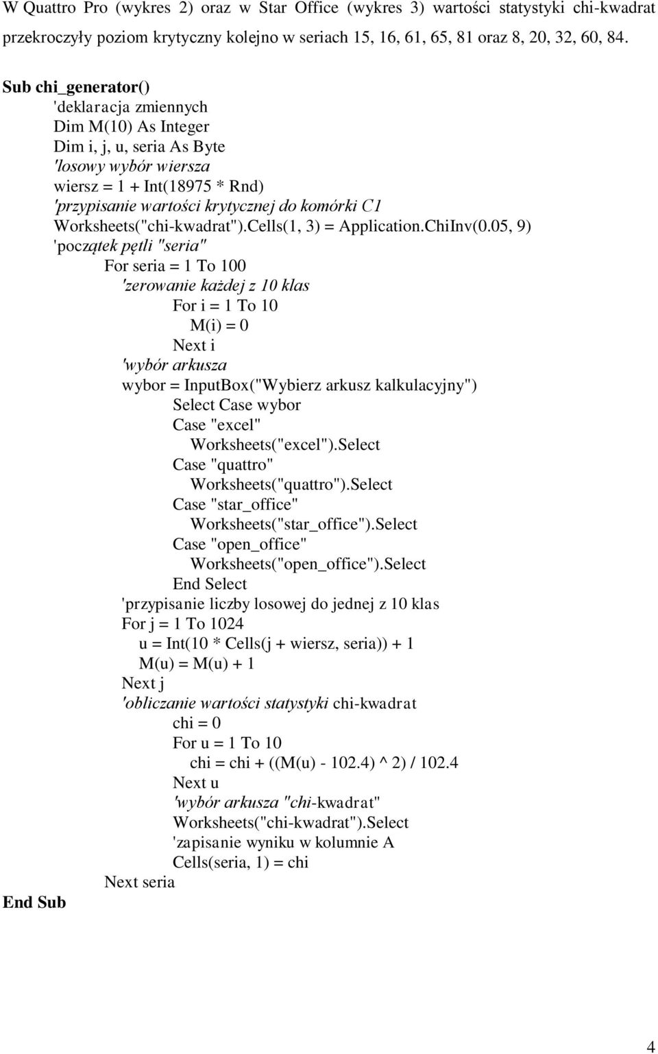 Worksheets("chi-kwadrat").Cells(1, 3) = Application.ChiInv(.