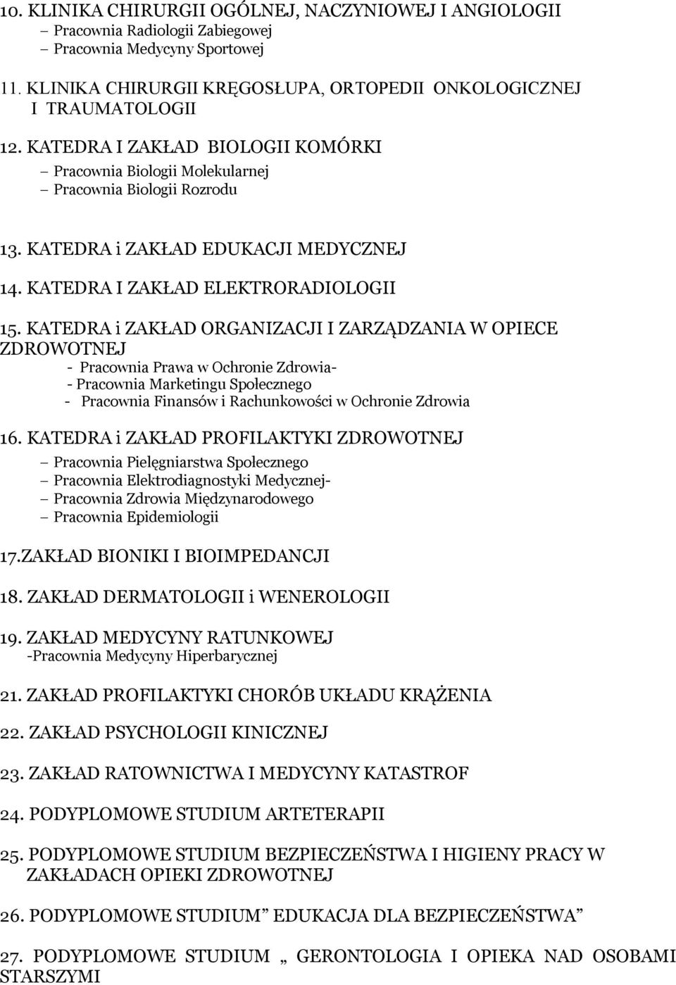 KATEDRA i ZAKŁAD ORGANIZACJI I ZARZĄDZANIA W OPIECE ZDROWOTNEJ - Pracownia Prawa w Ochronie Zdrowia- - Pracownia Marketingu Społecznego - Pracownia Finansów i Rachunkowości w Ochronie Zdrowia 16.