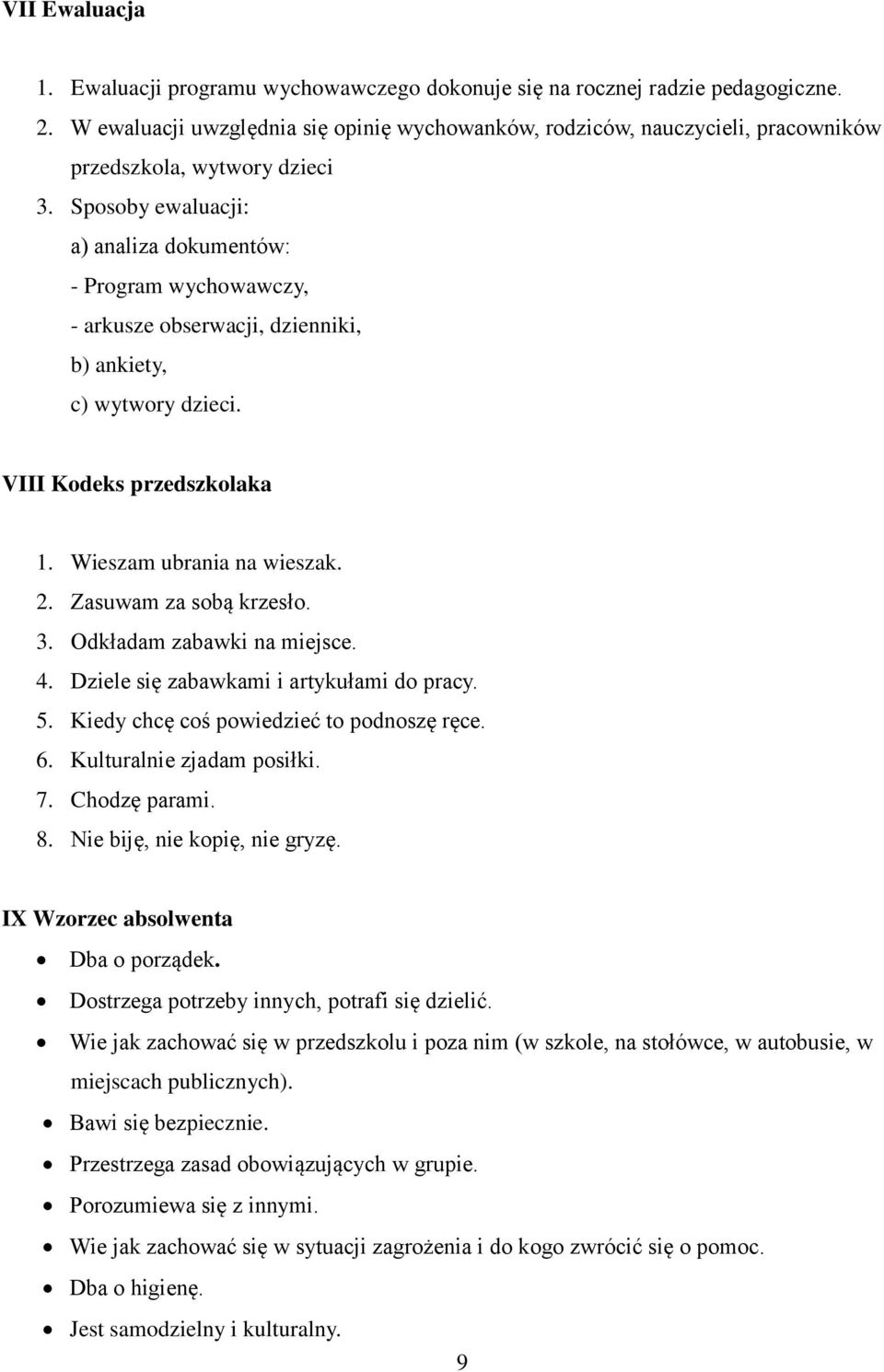 Sposoby ewaluacji: a) analiza dokumentów: - Program wychowawczy, - arkusze obserwacji, dzienniki, b) ankiety, c) wytwory dzieci. VIII Kodeks przedszkolaka 1. Wieszam ubrania na wieszak. 2.