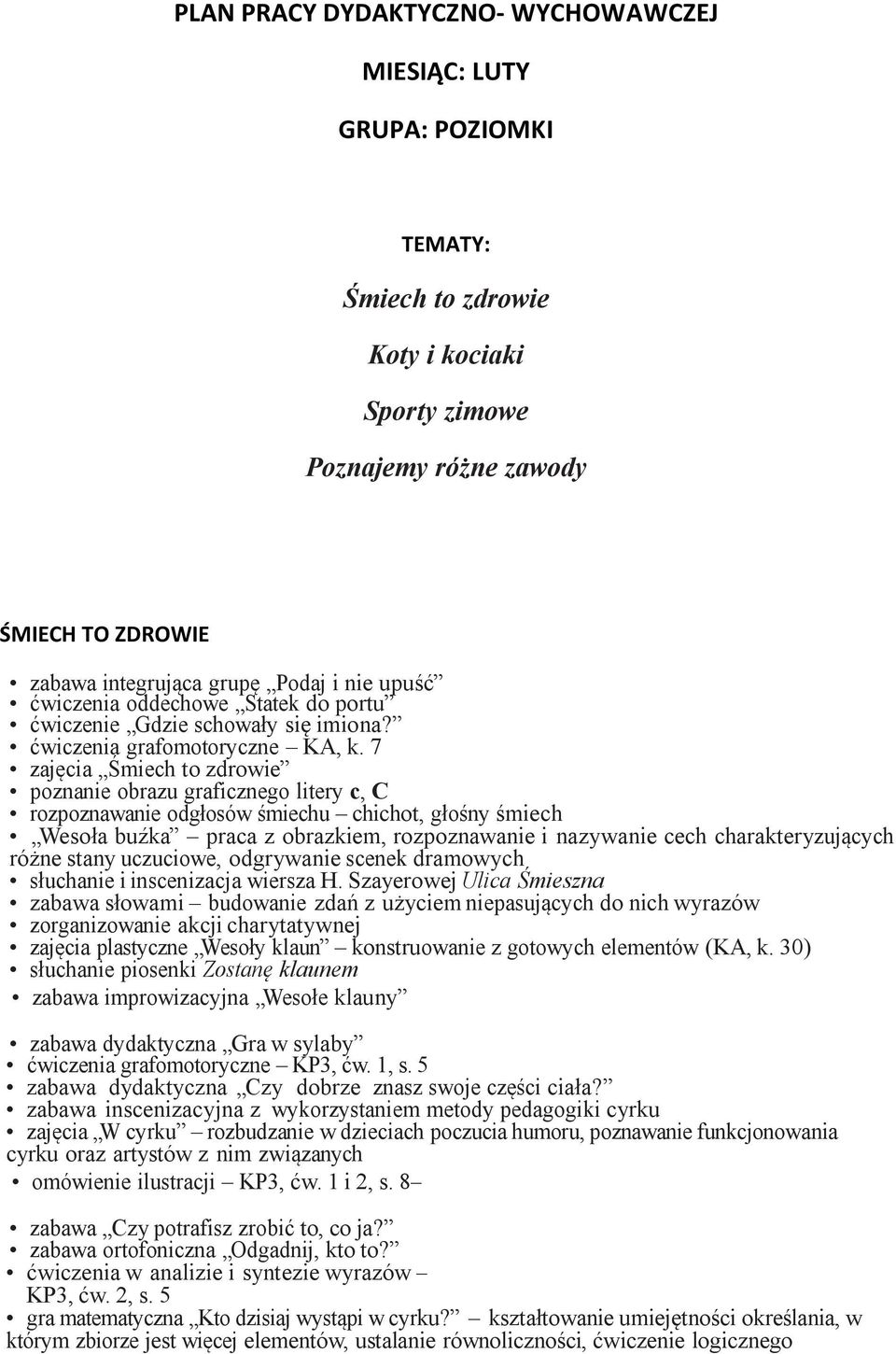 7 zajęcia Śmiech to zdrowie poznanie obrazu graficznego litery c, C rozpoznawanie odgłosów śmiechu chichot, głośny śmiech Wesoła buźka praca z obrazkiem, rozpoznawanie i nazywanie cech