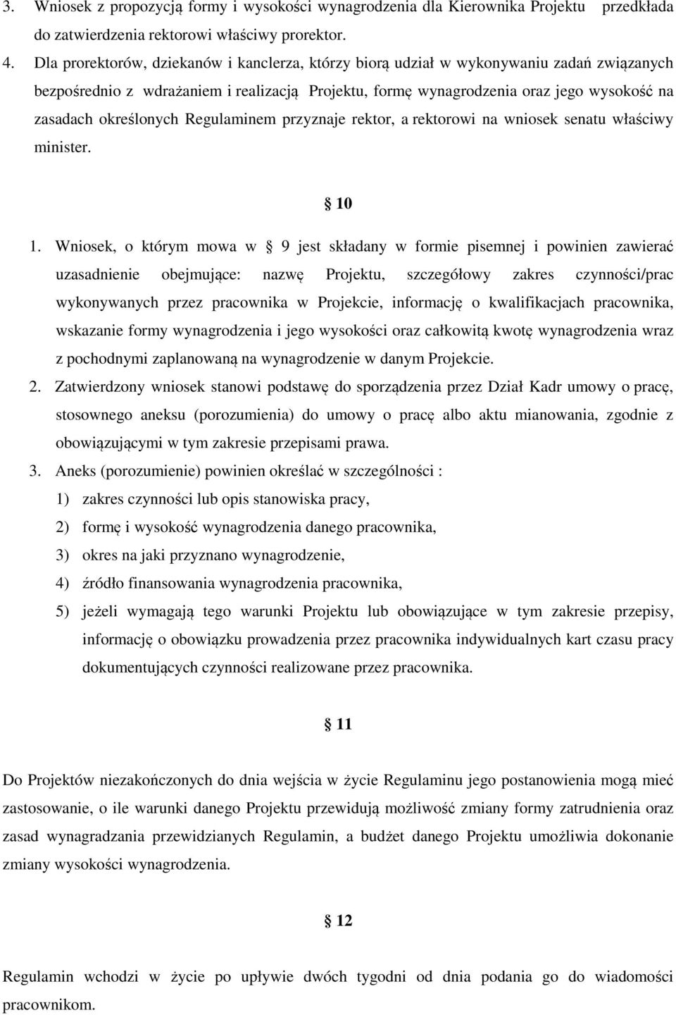 określonych Regulaminem przyznaje rektor, a rektorowi na wniosek senatu właściwy minister. 10 1.