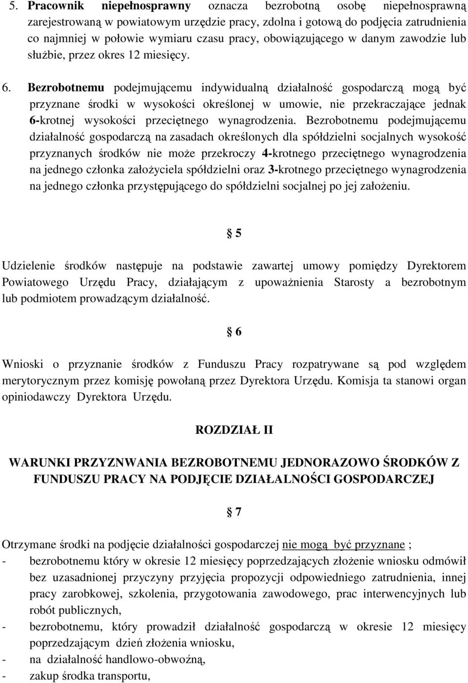 Bezrobotnemu podejmującemu indywidualną działalność gospodarczą mogą być przyznane środki w wysokości określonej w umowie, nie przekraczające jednak 6-krotnej wysokości przeciętnego wynagrodzenia.