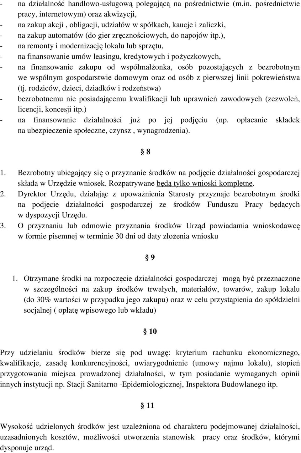 ), - na remonty i modernizację lokalu lub sprzętu, - na finansowanie umów leasingu, kredytowych i poŝyczkowych, - na finansowanie zakupu od współmałŝonka, osób pozostających z bezrobotnym we wspólnym