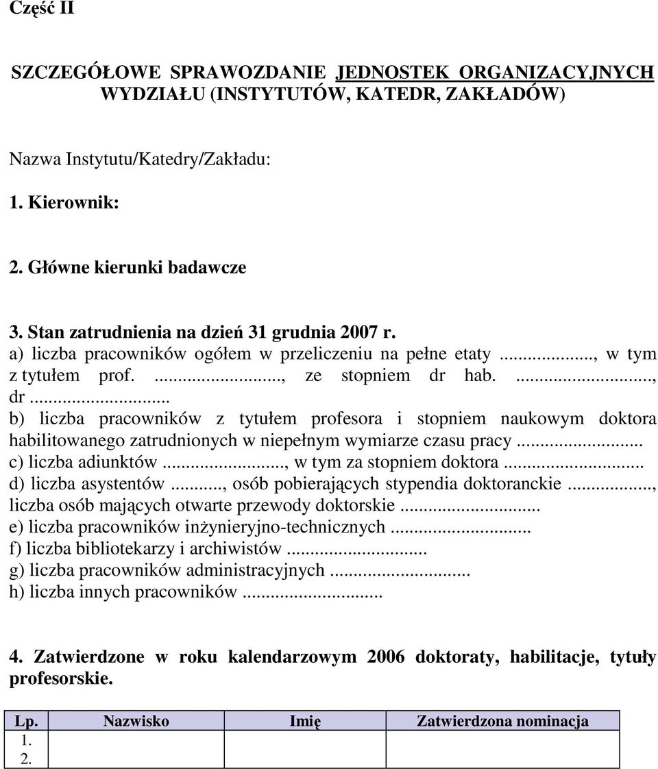 .. b) liczba pracowników z tytułem profesora i stopniem naukowym doktora habilitowanego zatrudnionych w niepełnym wymiarze czasu pracy... c) liczba adiunktów..., w tym za stopniem doktora.