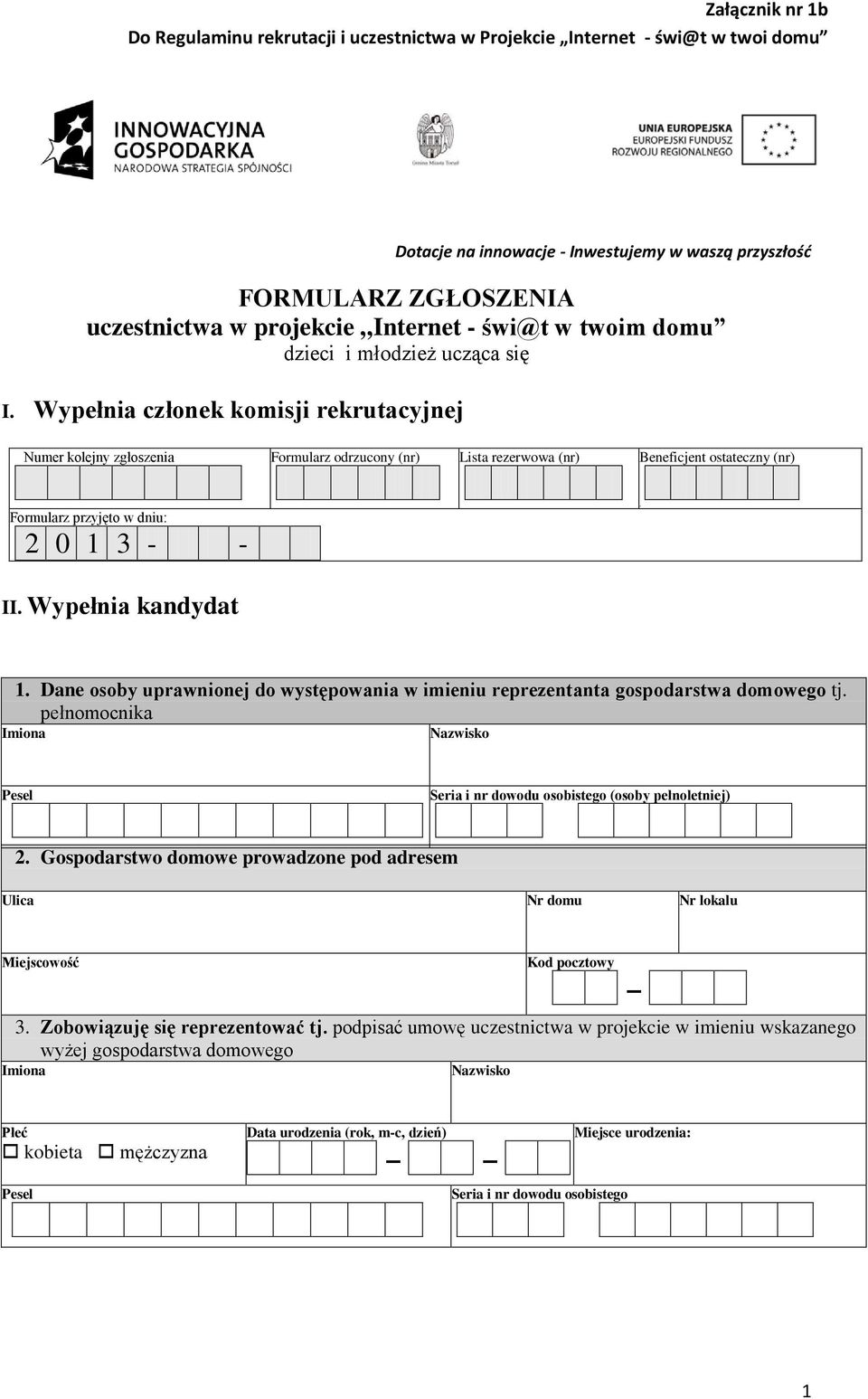 Wypełnia kandydat 1. Dane osoby uprawnionej do występowania w imieniu reprezentanta gospodarstwa domowego tj. pełnomocnika Imiona Nazwisko Pesel Seria i nr dowodu osobistego (osoby pełnoletniej) 2.