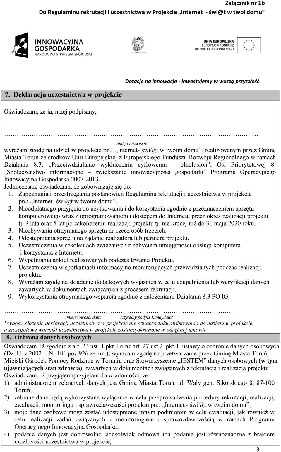 Przeciwdziałanie wykluczeniu cyfrowemu einclusion, Osi Priorytetowej 8. Społeczeństwo informacyjne zwiększanie innowacyjności gospodarki Programu Operacyjnego Innowacyjna Gospodarka 2007-2013.