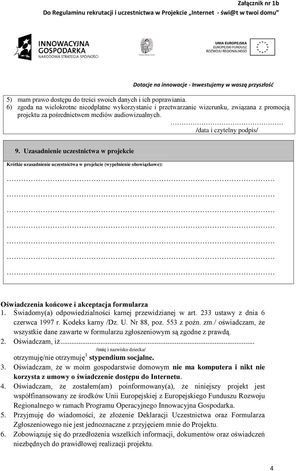 Uzasadnienie uczestnictwa w projekcie Krótkie uzasadnienie uczestnictwa w projekcie (wypełnienie obowiązkowe): Oświadczenia końcowe i akceptacja formularza 1.