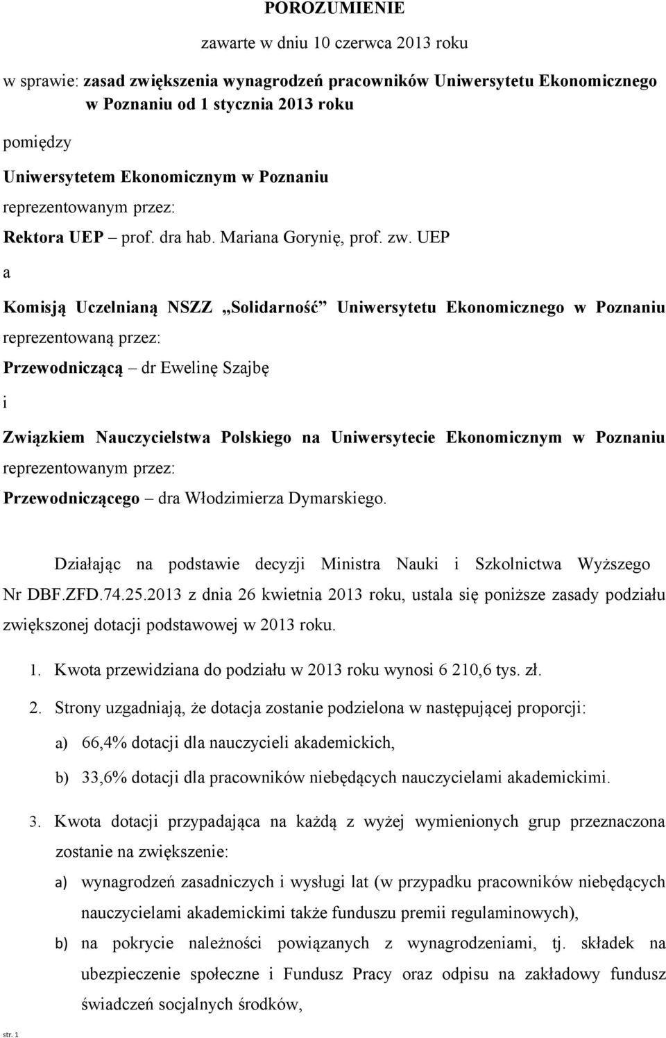 UEP a Komisją Uczelnianą NSZZ Solidarność Uniwersytetu Ekonomicznego w Poznaniu reprezentowaną przez: Przewodniczącą dr Ewelinę Szajbę i Związkiem Nauczycielstwa Polskiego na Uniwersytecie