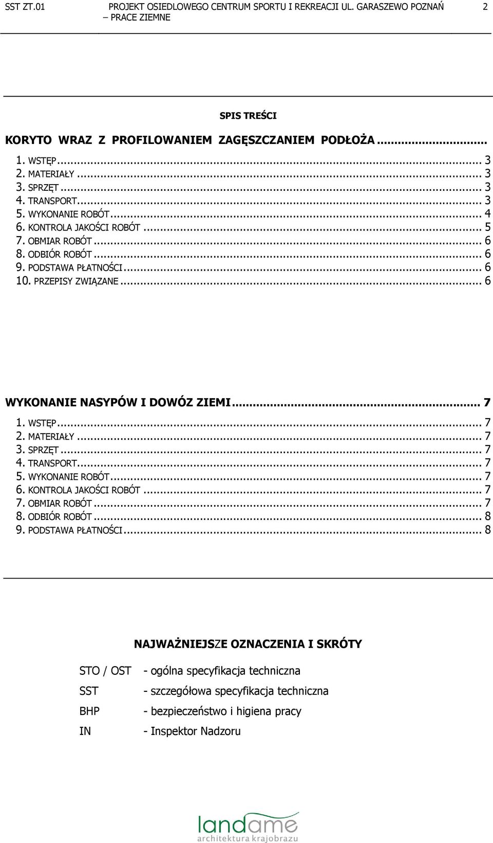 .. 7 2. MATERIAŁY... 7 3. SPRZĘT... 7 4. TRANSPORT... 7 5. WYKONANIE ROBÓT... 7 6. KONTROLA JAKOŚCI ROBÓT... 7 7. OBMIAR ROBÓT... 7 8. ODBIÓR ROBÓT... 8 9.