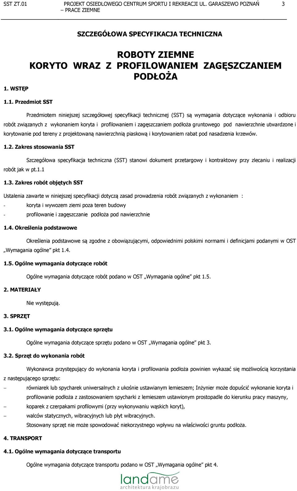 1. Przedmiot SST Przedmiotem niniejszej szczegółowej specyfikacji technicznej (SST) są wymagania dotyczące wykonania i odbioru robót związanych z wykonaniem koryta i profilowaniem i zagęszczaniem