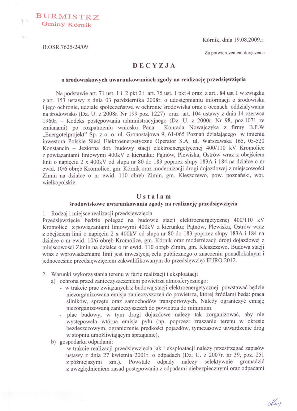 o udostepnianiu informacji o srodowisku i jego ochronie, udziale spoleczenstwa w ochronie srodowiska oraz o ocenach oddzialywania na srodowisko (Dz. U. z 2008r. Nr 199 poz. 1227) oraz art.